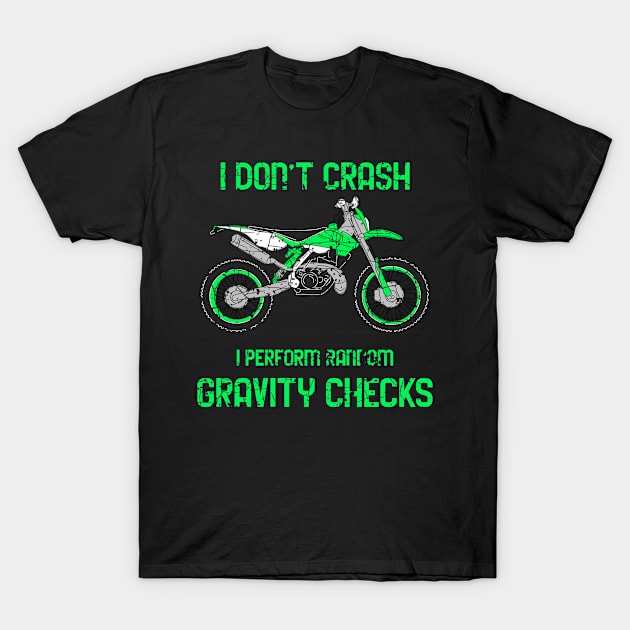 Dirt Bike, Motocross:  I don’t Crash I Perform Random Gravity Checks T-Shirt by Funkrafstik